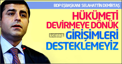 Demirtaş: Hükümeti devirmeye dönük girişimleri desteklemeyiz