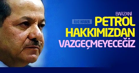Mesud Barzani: Petrol hakkımızdan vazgeçmeyeceğiz