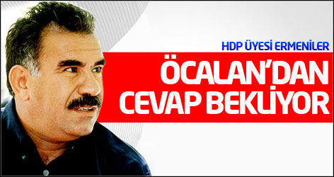 Ermeniler Öcalan’dan cevap bekliyor