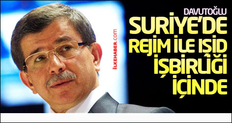 Davutoğlu: Suriye'de rejim ile IŞİD işbirliği içinde