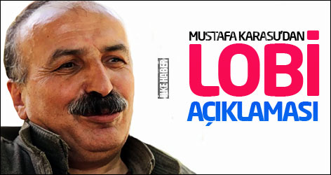 Mustafa Karasu’dan lobi açıklaması