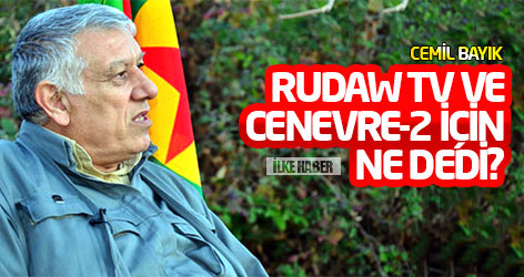 Cemil Bayık, Rudaw TV ve Cenevre-2 için ne dedi?