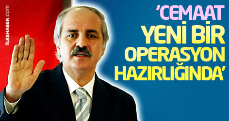 Kurtulmuş: Cemaat yeni bir operasyon hazırlığında