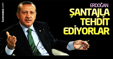 Erdoğan: Şantajla tehdit ediyorlar