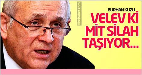 Burhan Kuzu: Velev ki MİT silah taşıyor, neresi gayri vicdani?