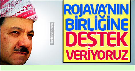 Barzani: Batı Kürdistan’ın birliğine destek veriyoruz