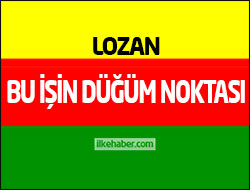 Lozan bu işin düğüm noktası...