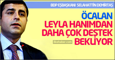 Demirtaş: Öcalan Leyla hanımdan daha çok destek bekliyor
