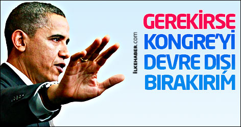 Obama: Gerekirse Kongre'yi devre dışı bırakırım
