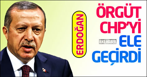 Başbakan: Örgüt CHP'yi ele geçirdi