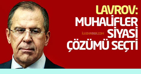 Lavrov: Muhalifler, siyasi çözümü seçti
