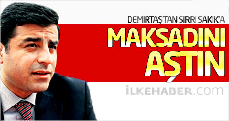 Demirtaş'tan Sırrı Sakık'a: Maksadını aştın