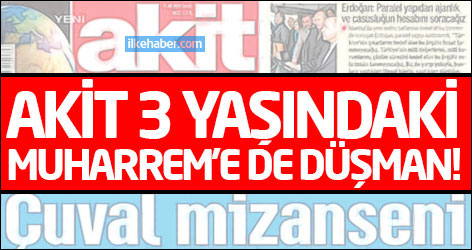 Akit 3 yaşındaki Muharrem'e de düşman!