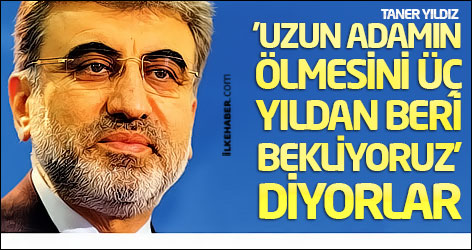 Taner Yıldız: 'Uzun adamın ölmesini üç yıldan beri bekliyoruz' diyorlar