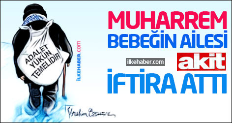 Muharrem bebeğin ailesi: Akit iftira attı