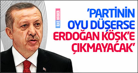 'Partinin oyu düşerse Erdoğan Köşk'e çıkmayacak'