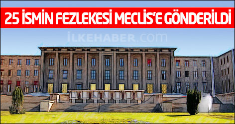 25 ismin fezlekesi Meclis’e gönderildi
