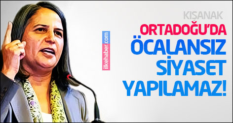 Kışanak: Ortadoğu'da Öcalansız siyaset yapılamaz!
