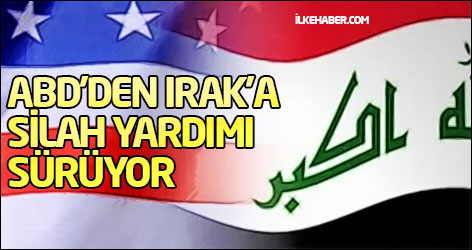ABD'den Irak'a silah yardımı sürüyor
