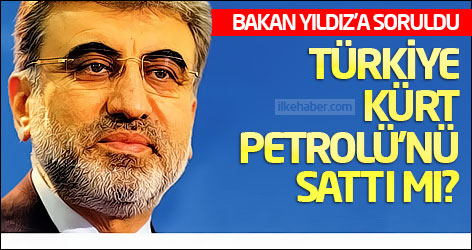 Bakan Yıldız'a soruldu: Türkiye Kürt petrolü'nü sattı mı?