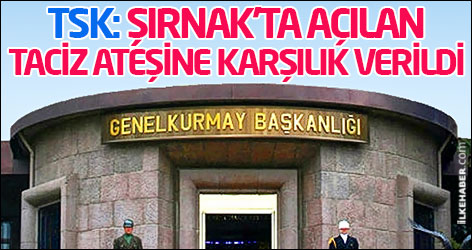 TSK: Şırnak'ta açılan taciz ateşine karşılık verildi
