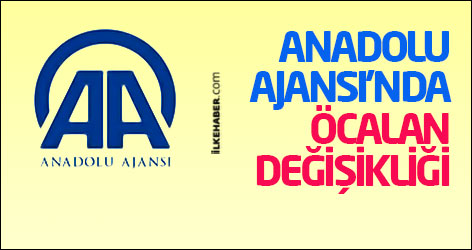 Anadolu Ajansı'nda Öcalan değişikliği
