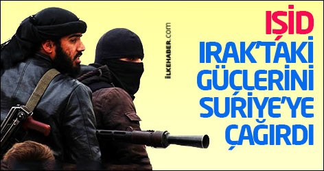 IŞİD, Irak’taki güçlerini Suriye’ye çağırdı