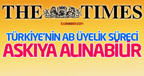 Times: Türkiye'nin AB üyelik süreci askıya alınabilir