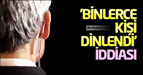'Binlerce kişi dinlendi' iddiası