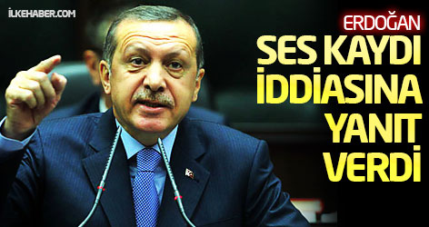 Erdoğan ses kaydı iddiasına yanıt verdi