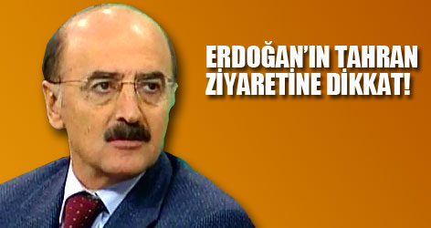 Erdoğan'ın Tahran ziyaretine dikkat!