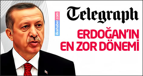 Telegraph: Erdoğan'ın en zor dönemi