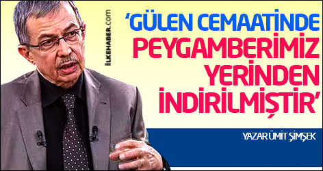 Ümit Şimşek: Gülen cemaatinde Peygamberimiz yerinden indirilmiştir