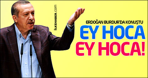 Erdoğan Burdur'da konuştu: Ey hoca ey hoca!