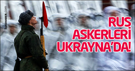 Rus askerleri Ukrayna'da!