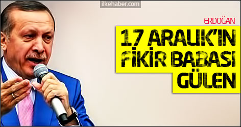 Erdoğan: 17 Aralık'ın fikir babası Gülen