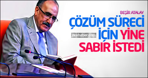 Beşir Atalay, çözüm süreci için yine sabır istedi
