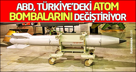 ABD, Türkiye’deki atom bombalarını değiştiriyor