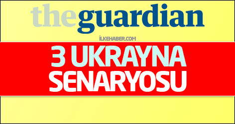 Guardian'dan 3 Ukrayna senaryosu