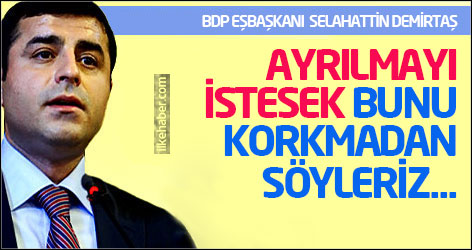 Demirtaş: Ayrılmayı istesek bunu korkmadan söyleriz...