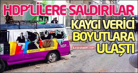 HDP’lilere saldırılar kaygı verici boyutlara ulaştı