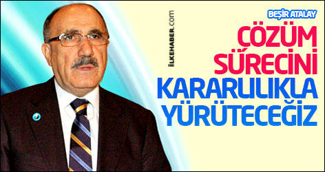 Atalay: Çözüm sürecini kararlılıkla yürüteceğiz