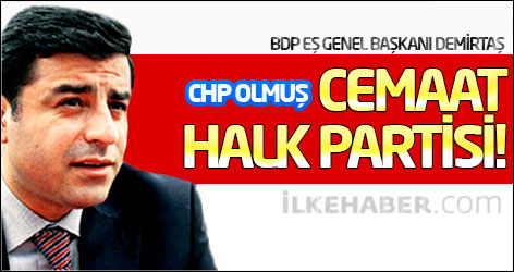 Demirtaş: CHP olmuş Cemaat Halk Partisi!