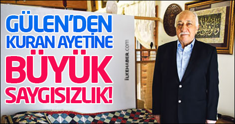 Gülen'den Kuran ayetine büyük saygısızlık!