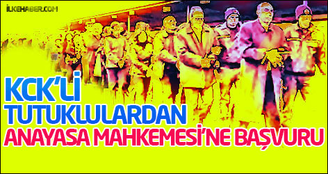 KCK’li tutuklulardan Anayasa Mahkemesi’ne başvuru