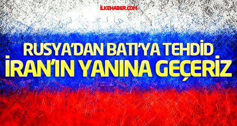Rusya'dan Batı'ya tehdid: İran'ın yanına geçeriz