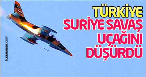 Türkiye Suriye savaş uçağını düşürdü