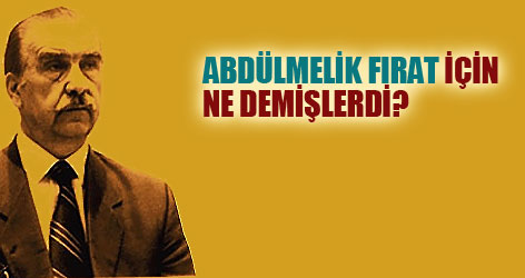 Fırat için ne demişlerdi?