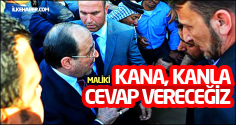 Maliki: Kana, kanla cevap vereceğiz