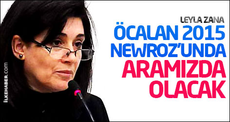 Leyla Zana: Öcalan 2015 Newroz’unda aramızda olacak